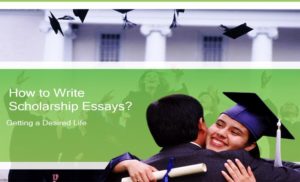 How to Write Scholarship Essays: Getting a Desired Life – Wr1ter