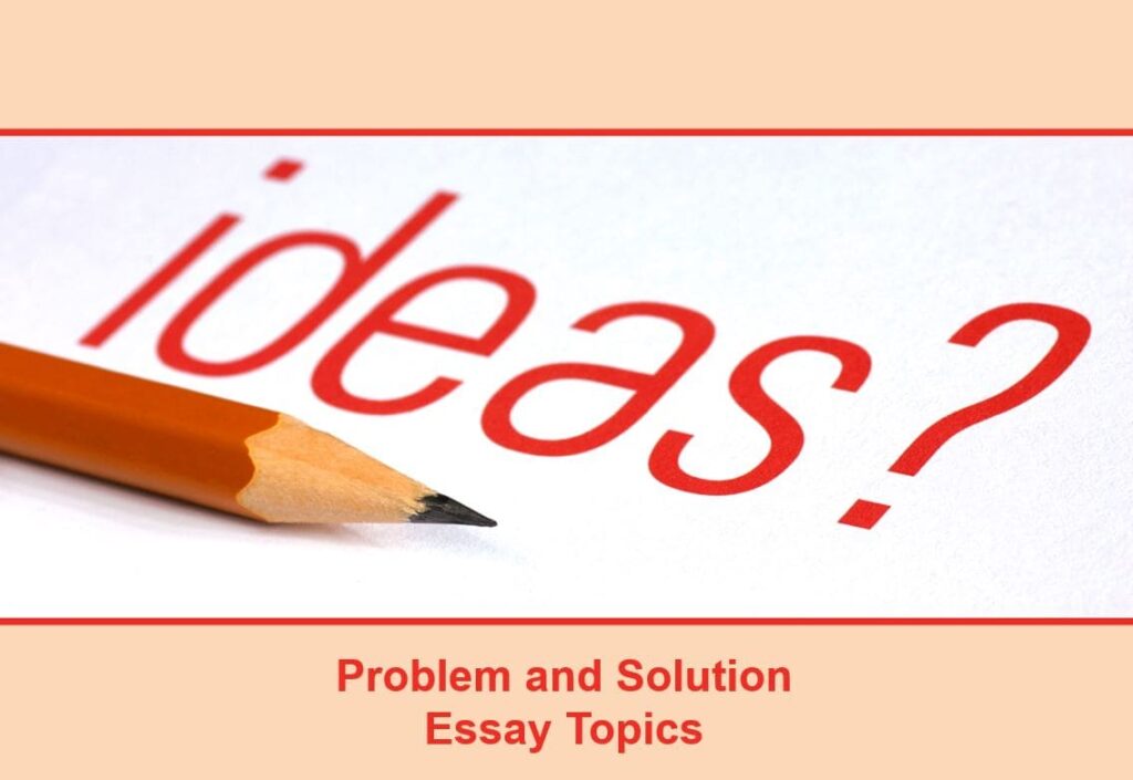 Problem and solution essay topics