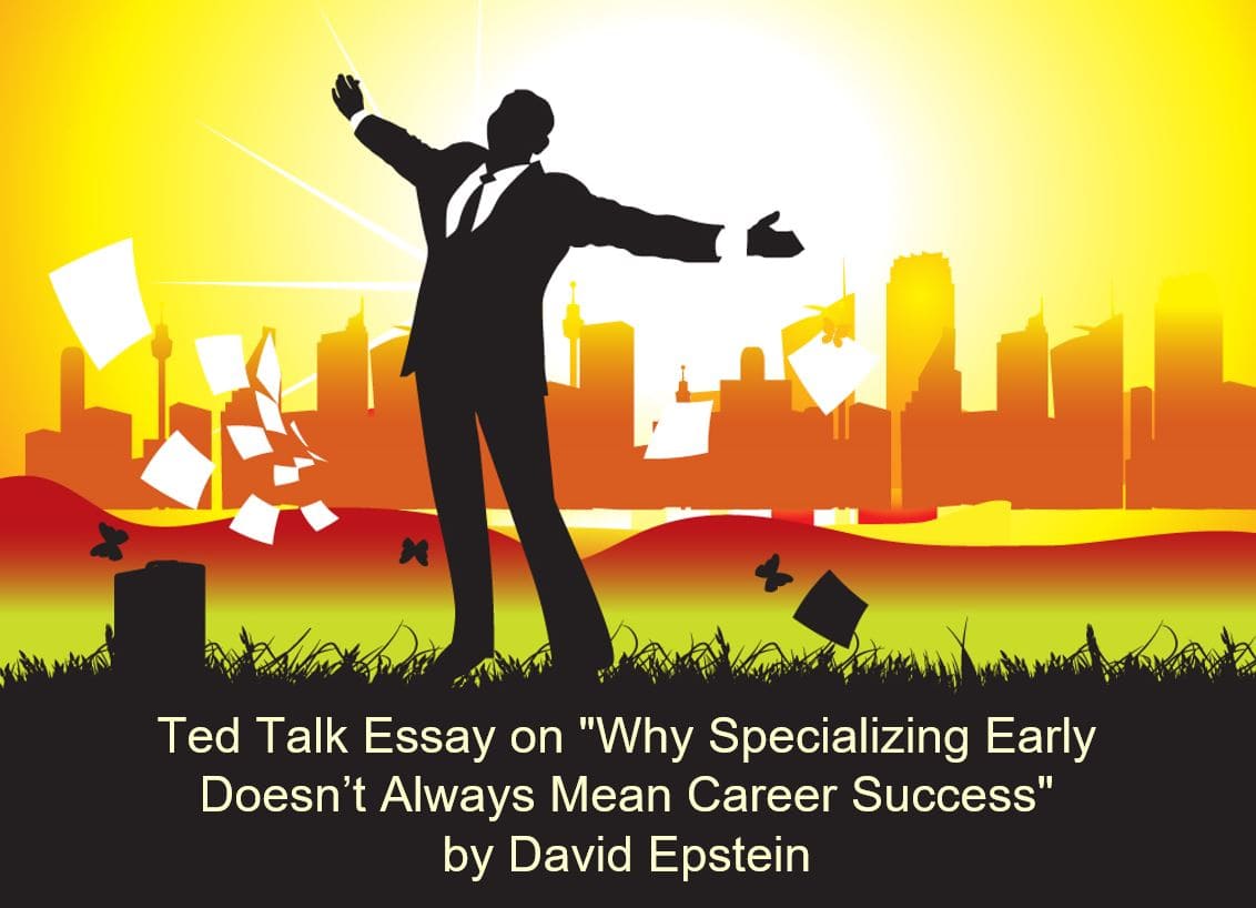 Ted Talk essay on "Why Specializing Early Doesn’t Always Mean Career Success" by David Epstein