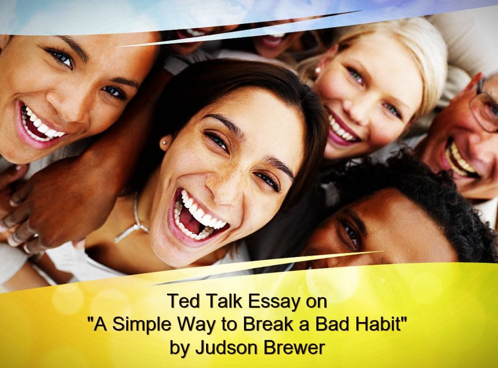 Ted Talk essay on "A Simple Way to Break a Bad Habit" by Judson Brewer