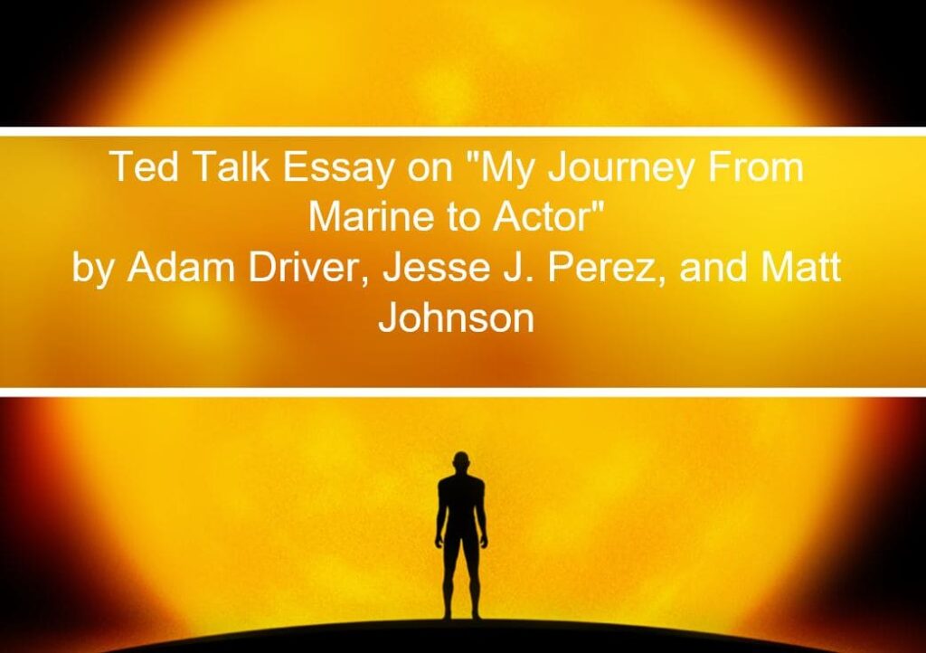Ted Talk Essay on "My Journey From Marine to Actor" by Adam Driver, Jesse J. Perez, and Matt Johnson