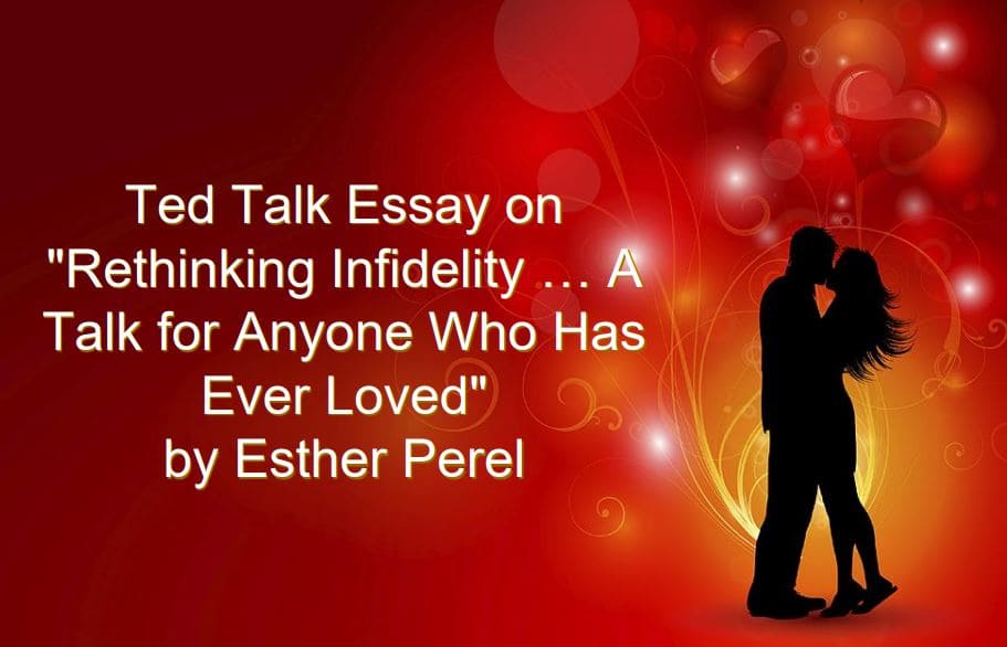Ted Talk essay on "Rethinking Infidelity … A Talk for Anyone Who Has Ever Loved" by Esther Perel