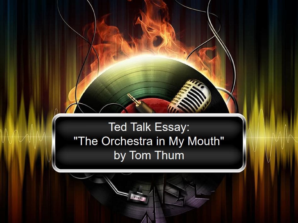 Ted Talk essay on "The Orchestra in My Mouth" by Tom Thum