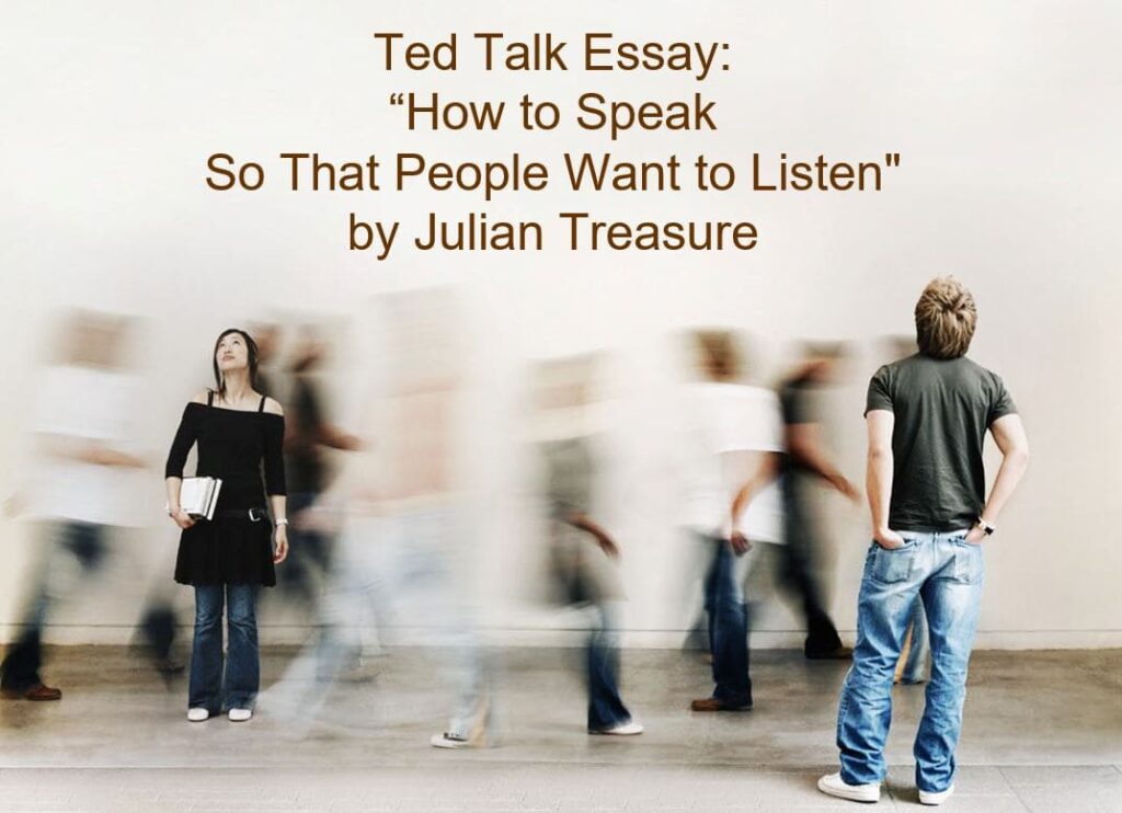 Ted Talk essay on “How to Speak So That People Want to Listen” by Julian Treasure