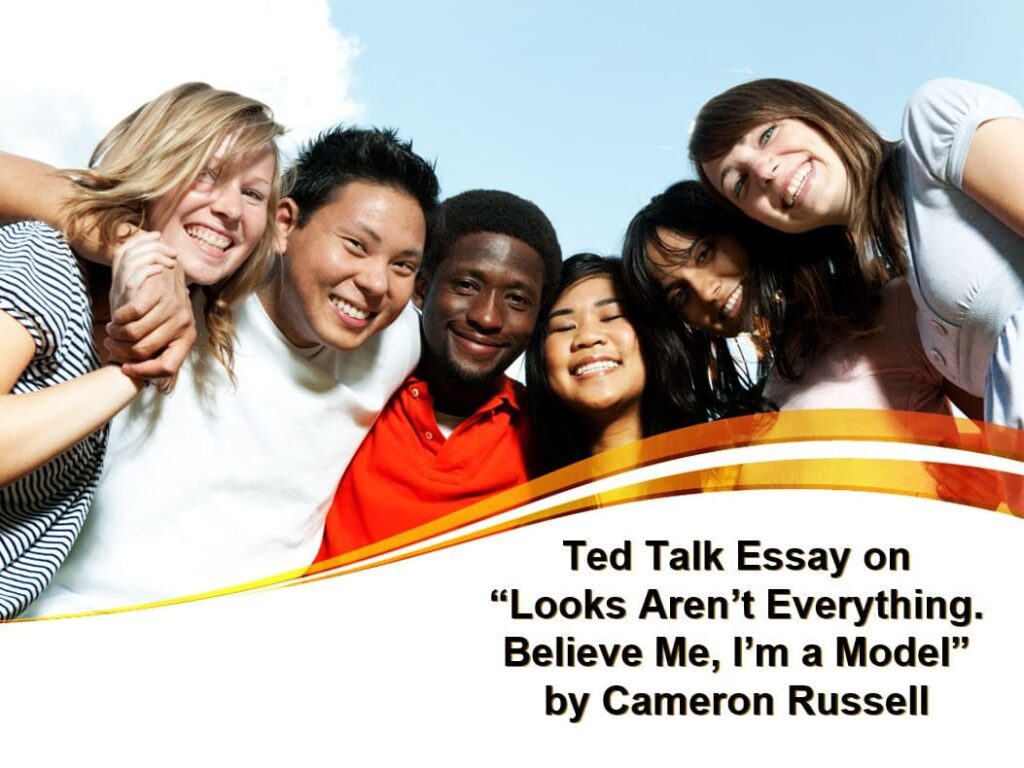 Ted Talk Essay on “Looks Aren’t Everything. Believe Me, I’m a Model” by Cameron Russell