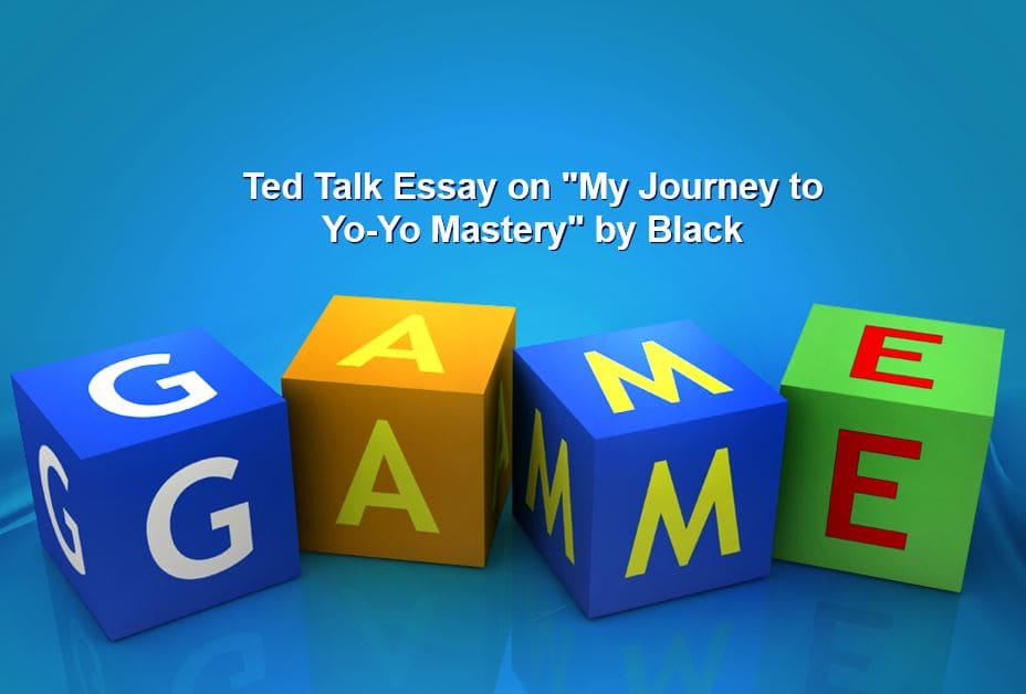 Ted Talk Essay on "My Journey to Yo-Yo Mastery" by Black