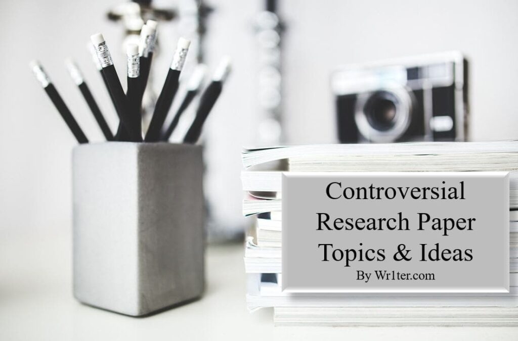 Controversial Research Paper Topics & Ideas