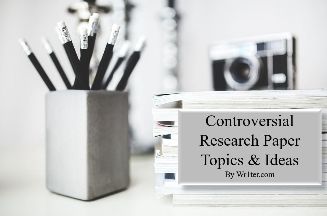 controversial topics to write a research paper on