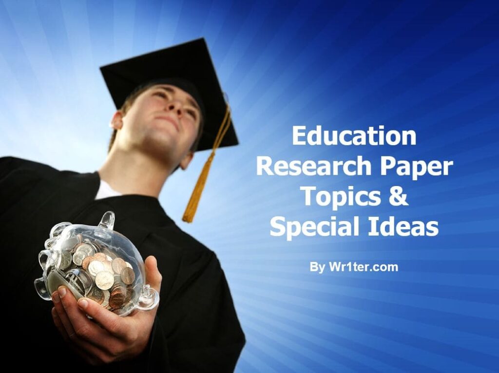 Education Research Paper Topics & Special Ideas