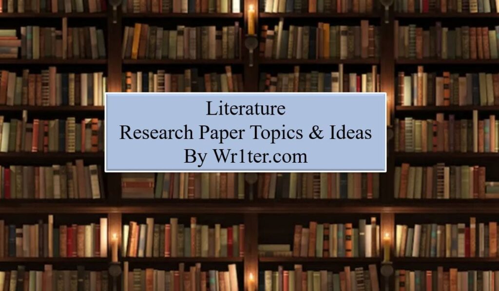 Good Literature Research Paper Topics & Ideas