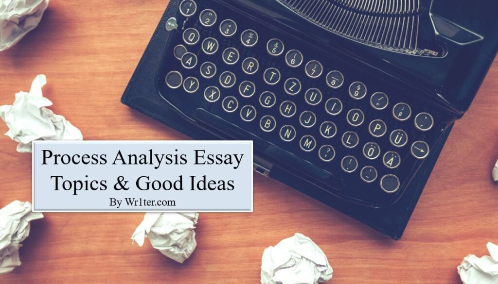 Process Analysis Essay Topics & Good Ideas
