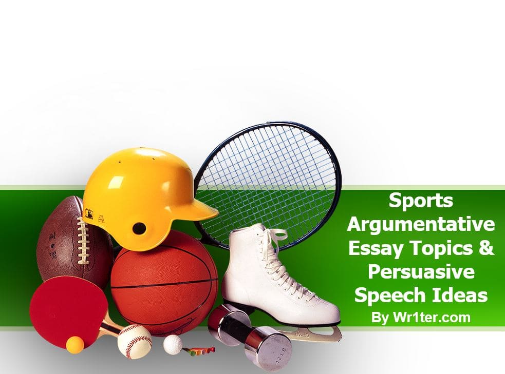 Sports Argumentative Essay Topics & Persuasive Speech Ideas