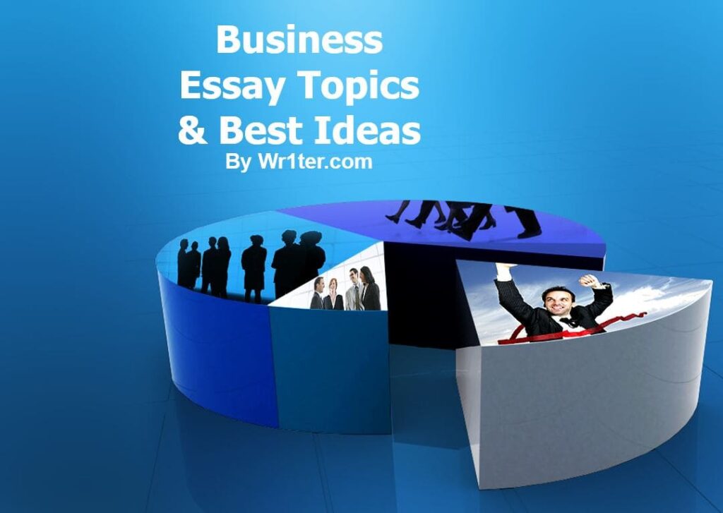 Business Essay Topics & Best Ideas