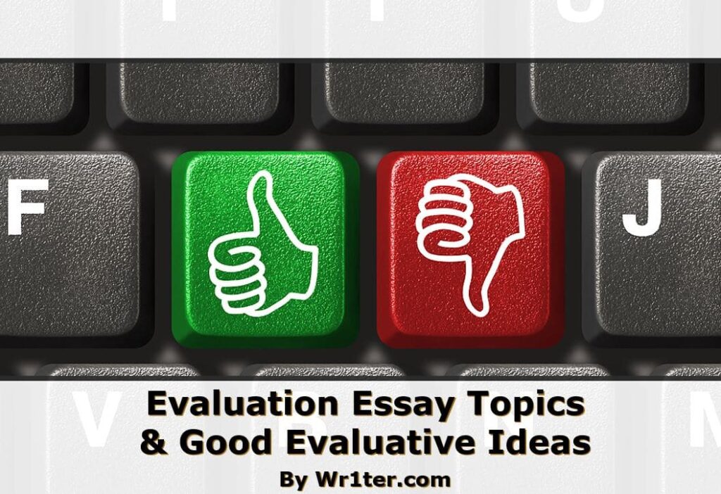 Evaluation Essay Topics & Good Evaluative Ideas