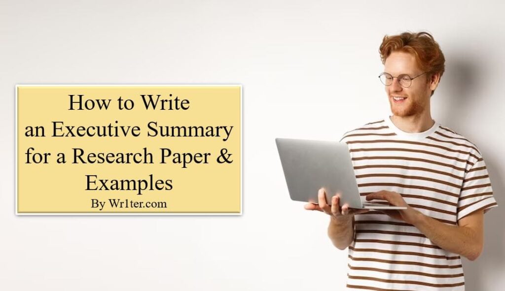 How to Write an Executive Summary for a Research Paper & Examples